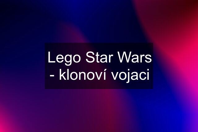 Lego Star Wars - klonoví vojaci