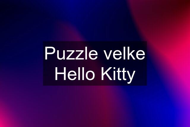 Puzzle velke Hello Kitty