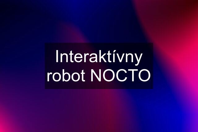 Interaktívny robot NOCTO