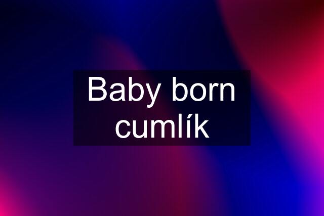 Baby born cumlík