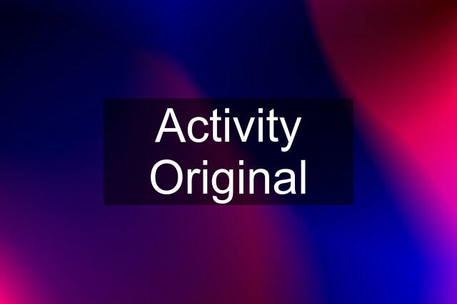 Activity Original