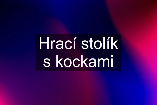 Hrací stolík s kockami