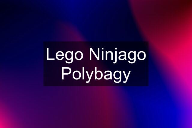 Lego Ninjago Polybagy