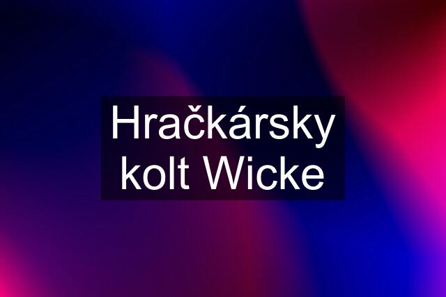 Hračkársky kolt Wicke