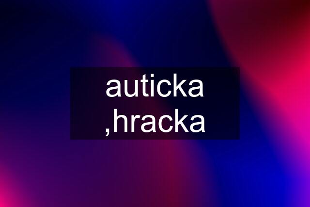 auticka ,hracka