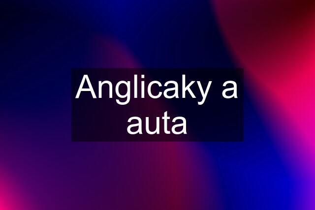 Anglicaky a auta