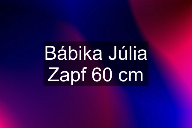 Bábika Júlia Zapf 60 cm