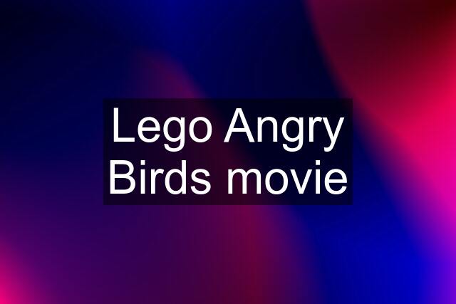 Lego Angry Birds movie