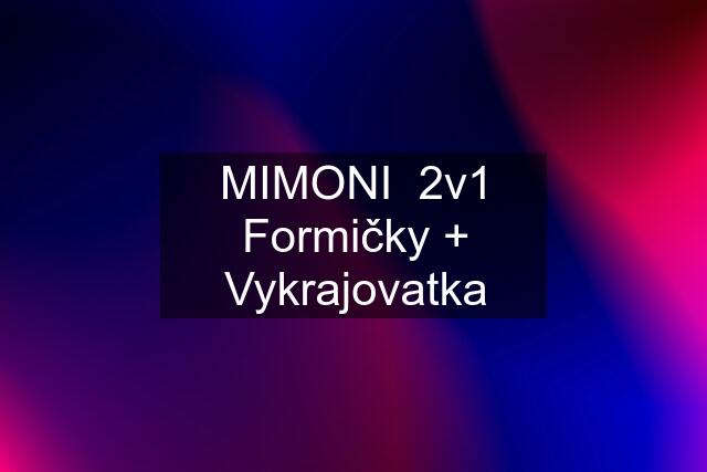 MIMONI  2v1 Formičky + Vykrajovatka