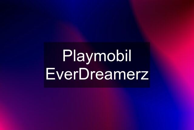 Playmobil EverDreamerz