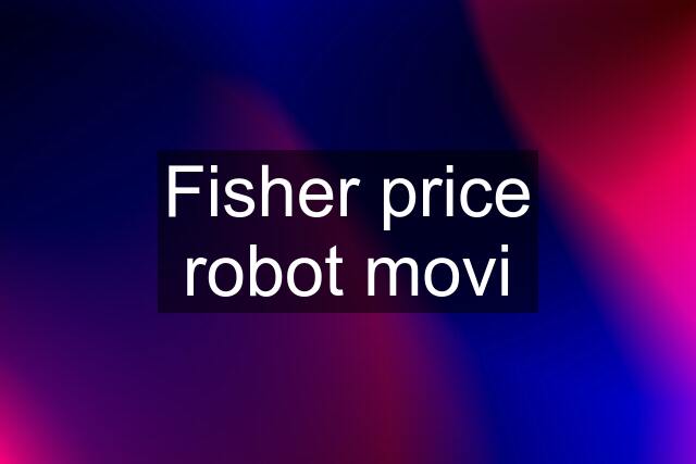 Fisher price robot movi