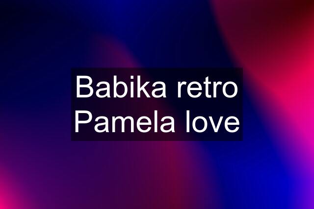 Babika retro Pamela love