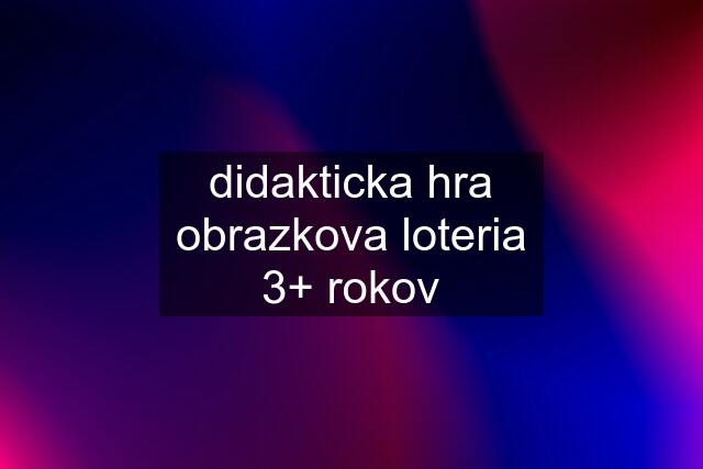 didakticka hra obrazkova loteria 3+ rokov