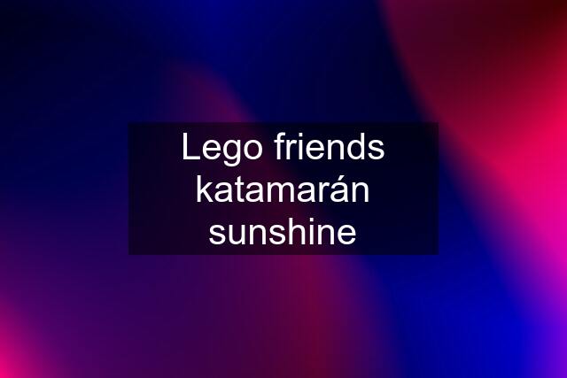 Lego friends katamarán sunshine