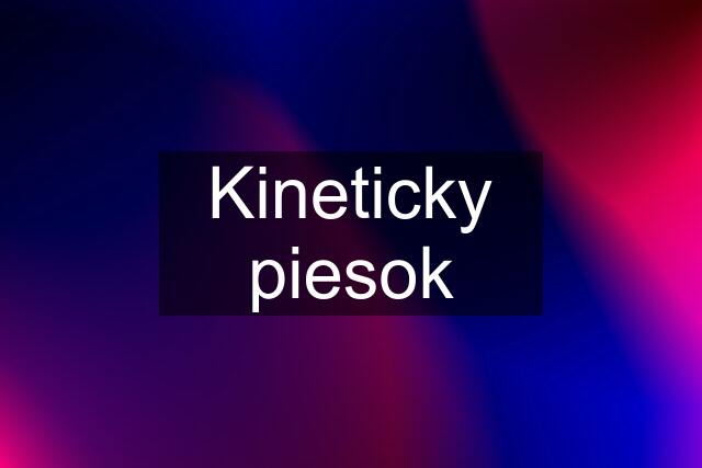 Kineticky piesok