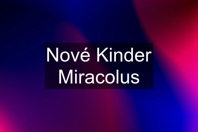 Nové Kinder Miracolus