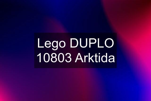 Lego DUPLO 10803 Arktida