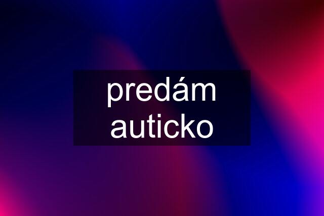 predám auticko