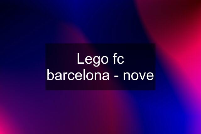Lego fc barcelona - nove