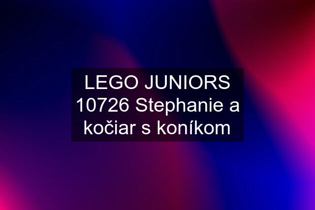 LEGO JUNIORS 10726 Stephanie a kočiar s koníkom