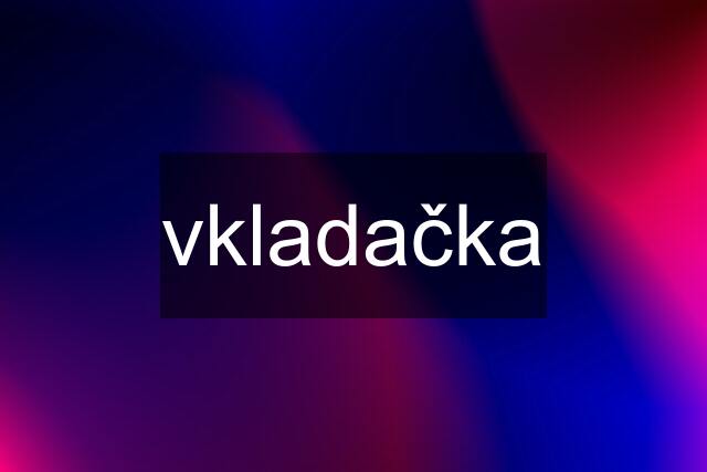 vkladačka