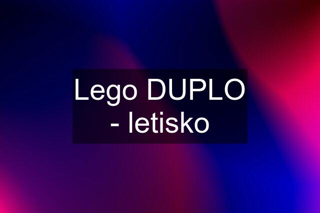 Lego DUPLO - letisko