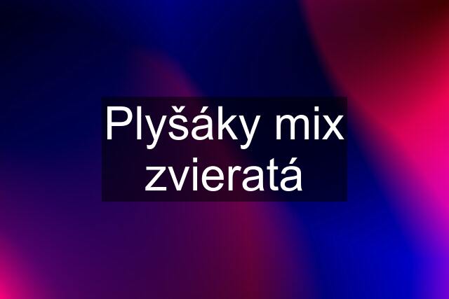 Plyšáky mix zvieratá