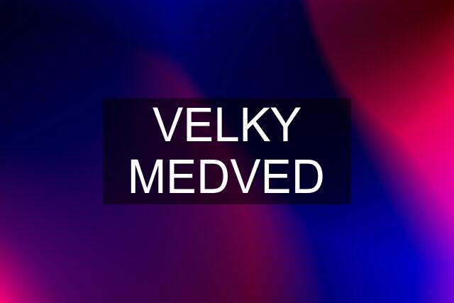 VELKY MEDVED