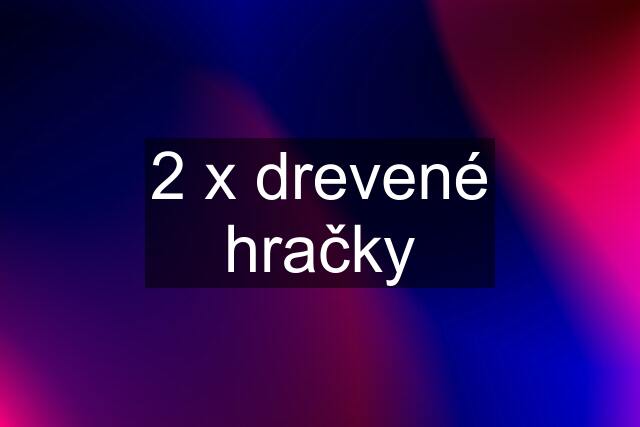 2 x drevené hračky