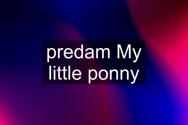 predam My little ponny