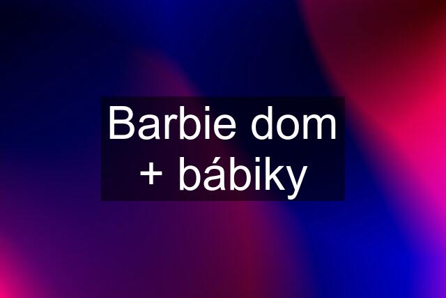 Barbie dom + bábiky