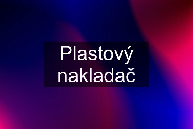 Plastový nakladač