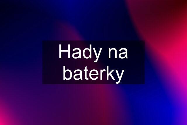 Hady na baterky