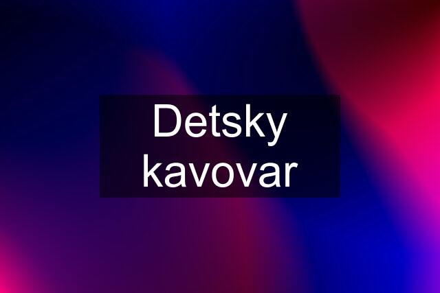 Detsky kavovar