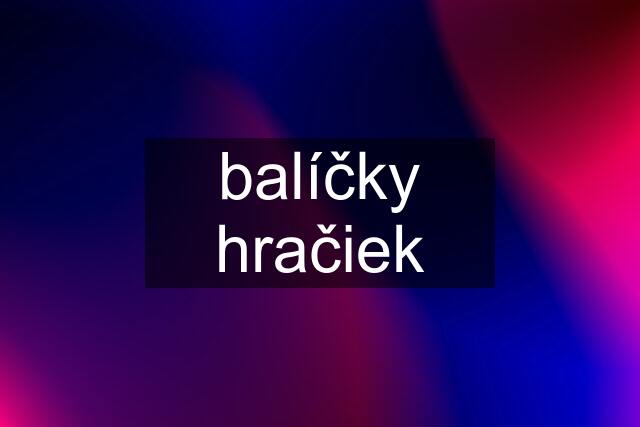 balíčky hračiek