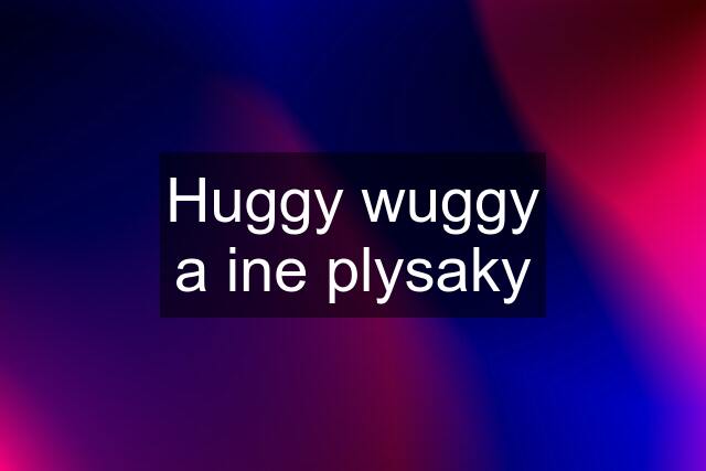 Huggy wuggy a ine plysaky