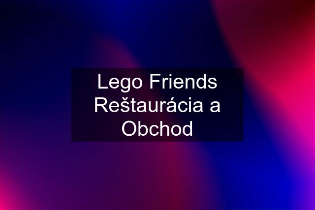 Lego Friends Reštaurácia a Obchod