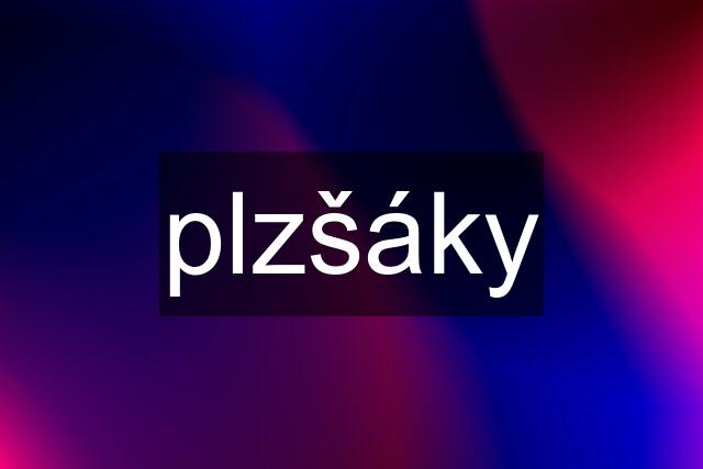 plzšáky