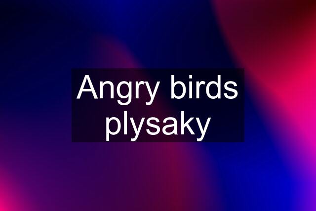 Angry birds plysaky