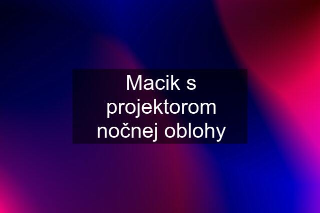 Macik s projektorom nočnej oblohy