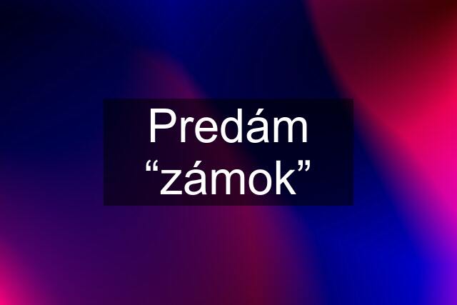 Predám “zámok”