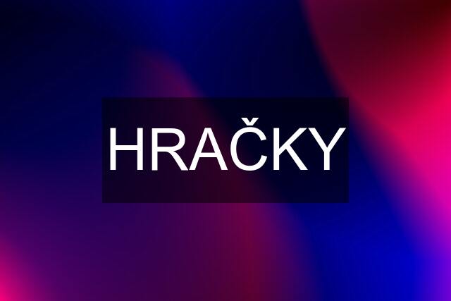 HRAČKY