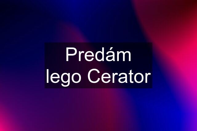 Predám lego Cerator