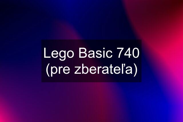 Lego Basic 740 (pre zberateľa)