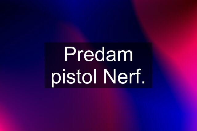 Predam pistol Nerf.