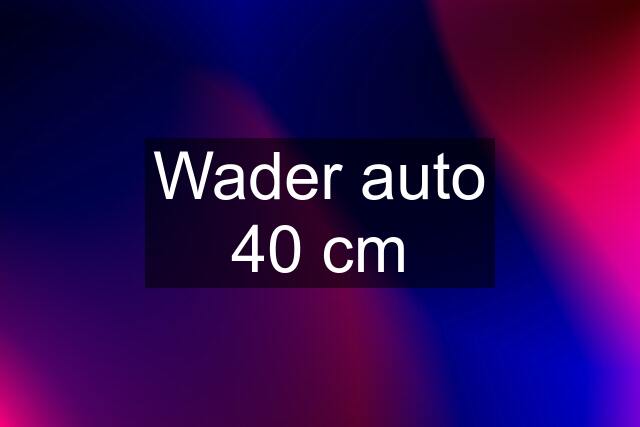 Wader auto 40 cm