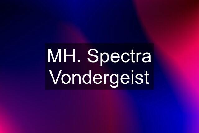 MH. Spectra Vondergeist