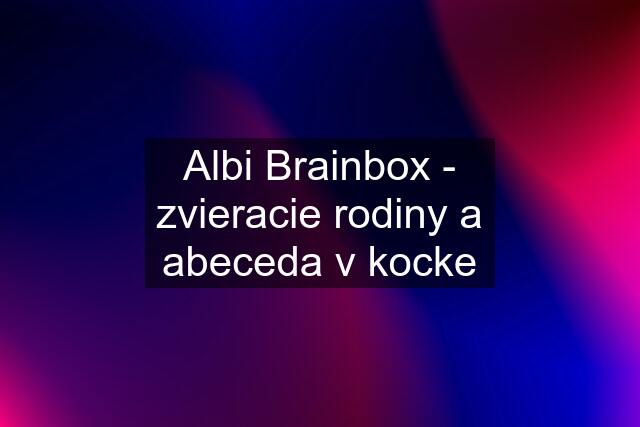 Albi Brainbox - zvieracie rodiny a abeceda v kocke