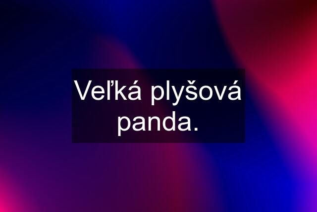 Veľká plyšová panda.