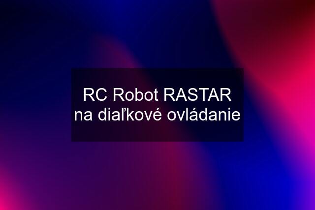 RC Robot RASTAR na diaľkové ovládanie